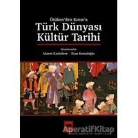 Türk Dünyası Kültür Tarihi - Ahmet Kanlıdere - Ötüken Neşriyat