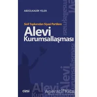 Sivil Toplumdan Siyasi Partilere Alevi Kurumsallaşması - Abdülkadir Yeler - Çizgi Kitabevi Yayınları