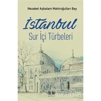 İstanbul Sur İçi Türbeleri - Nezaket Aybalam Mahiroğulları Bay - Akıl Fikir Yayınları