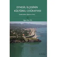 Eynesil İlçesinin Kültürel Coğrafyası - Oğuz Han Yel - Fenomen Yayıncılık