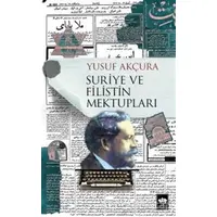 Suriye ve Filistin Mektupları - Yusuf Akçura - Ötüken Neşriyat