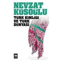 Türk Kimliği ve Türk Dünyası - Nevzat Kösoğlu - Ötüken Neşriyat