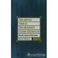 Türk Dünyası Tarihi ve Türk Medeniyeti Üzerine Düşünceler 1. Kitap