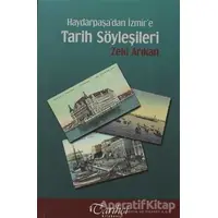 Haydarpaşa’dan İzmir’e Tarih Söyleşileri - Zeki Arıkan - Tarihçi Kitabevi