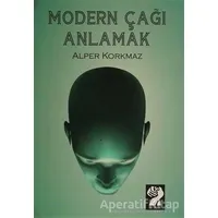 Modern Çağı Anlamak - Alper Korkmaz - İştirak Yayınevi