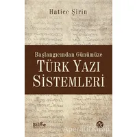 Başlangıcından Günümüze Türk Yazı Sistemleri - Hatice Şirin User - Bilge Kültür Sanat