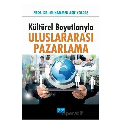 Kültürel Boyutlarıyla Uluslararası Pazarlama - Muhammed Asıf Yoldaş - Nobel Akademik Yayıncılık