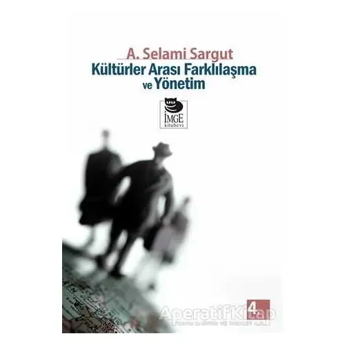 Kültürler Arası Farklılaşma ve Yönetim - A. Selami Sargut - İmge Kitabevi Yayınları