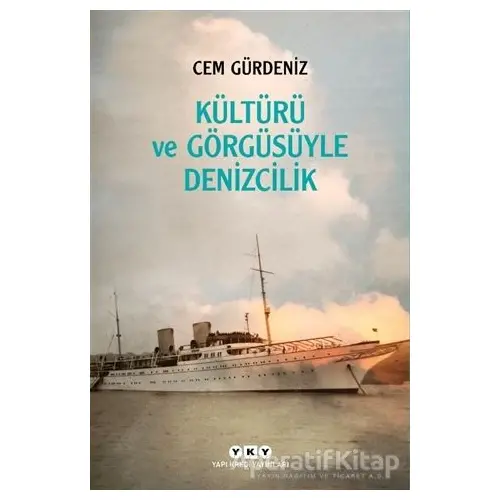 Kültürü ve Görgüsüyle Denizcilik - Cem Gürdeniz - Yapı Kredi Yayınları