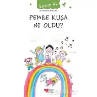 Pembe Kuşa Ne Oldu - Sevim Ak - Can Çocuk Yayınları