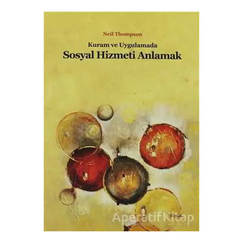 Kuram ve Uygulamada Sosyal Hizmeti Anlamak - Neil Thompson - Dipnot Yayınları