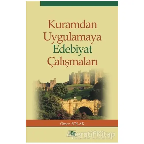 Kuramdan Uygulamaya Edebiyat Çalışmaları - Ömer Solak - Anı Yayıncılık