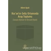 Kur’an’ın Geliş Ortamında Arap Toplumu - Adem Apak - Kuramer Yayınları