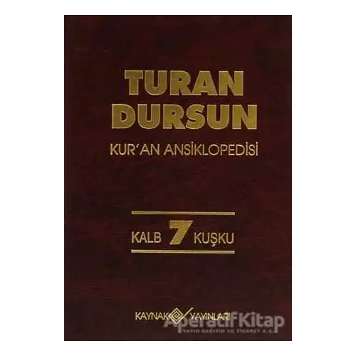 Kur’an Ansiklopedisi Cilt: 7 Kalb-Kuşku - Turan Dursun - Kaynak Yayınları