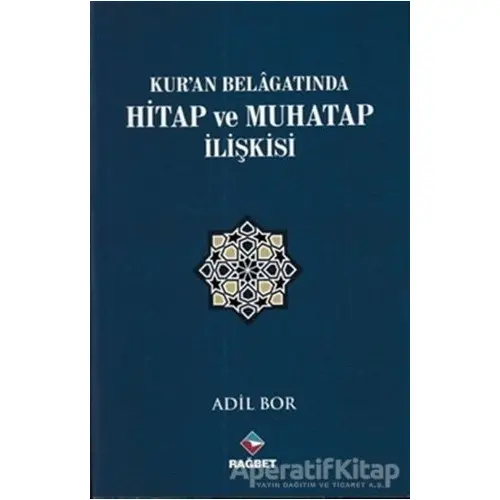 Kuran Belagatında Hitap ve Muhatap İlişkisi - Adil Bor - Rağbet Yayınları