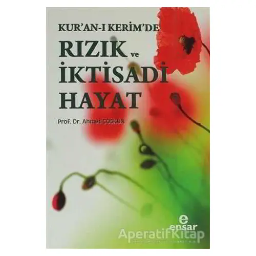 Kur’an-ı Kerim’de Rızık ve İktisadi Hayat - Ahmet Coşkun - Ensar Neşriyat