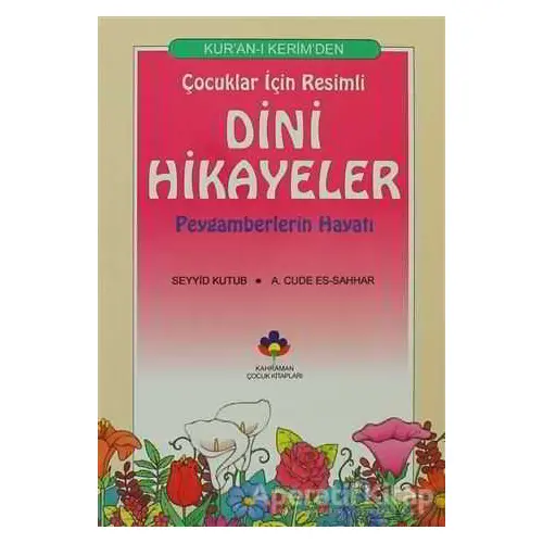 Kur’an-ı Kerimden Çocuklar İçin Resimli Dini Hikayeler - Seyyid Kutub - Kahraman Çocuk Kitapları