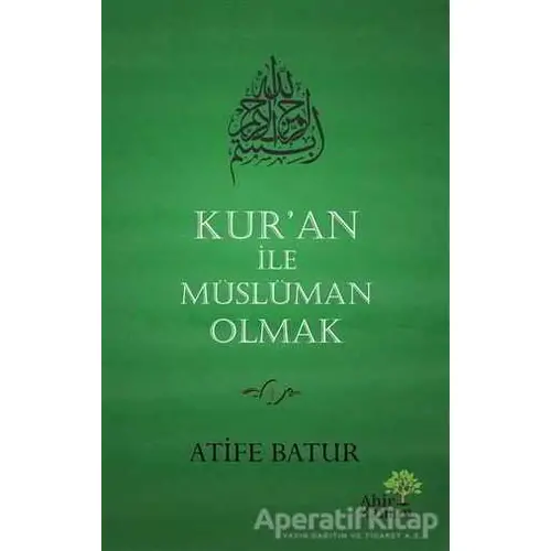 Kuran İle Müslüman Olmak - Atife Batur - Ahir Zaman