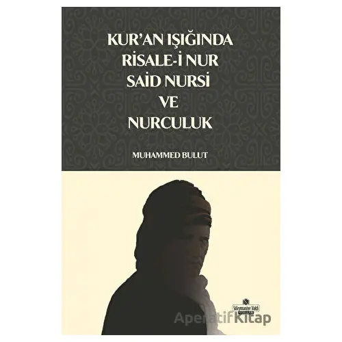 Kuran Işığında Risale-i Nur, Said Nursi ve Nurculuk - Muhammed Bulut - Süleymaniye Vakfı Yayınları