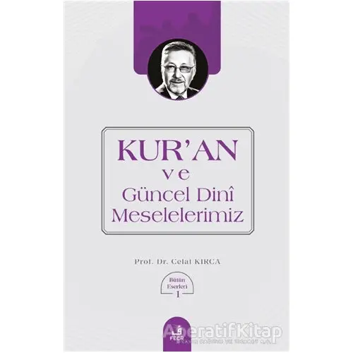 Kuran ve Güncel Dini Meselelerimiz - Celal Kırca - Fecr Yayınları