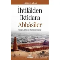 İhtilalden İktidara Abbasiler - İlknur Apak - Ensar Neşriyat