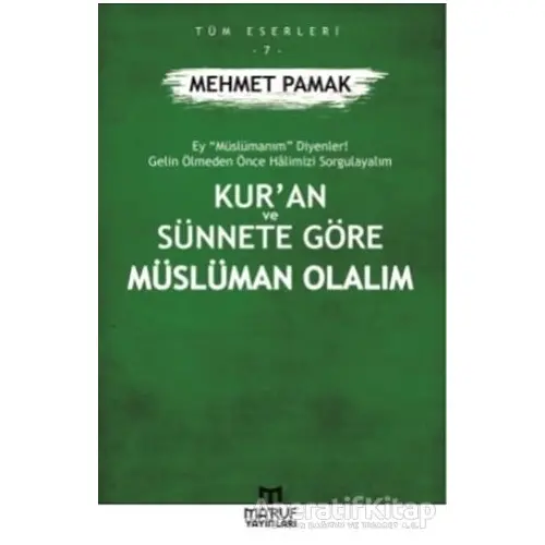 Kur’an ve Sünnete Göre Müslüman Olalım - Mehmet Pamak - Maruf Yayınları