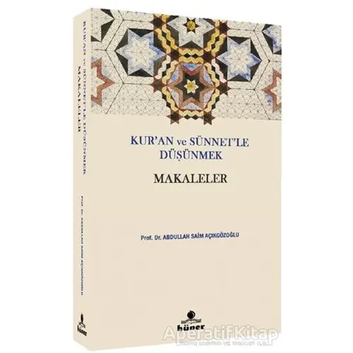 Kur’an ve Sünnetle Düşünmek - Makaleler - Abdullah Saim Açıkgözoğlu - Hüner Yayınevi