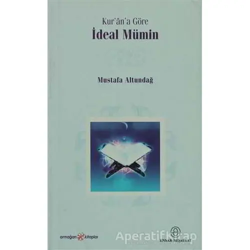 Kur’an’a Göre İdeal Mümin - Mustafa Altundağ - Ensar Neşriyat