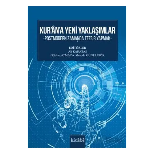 Kurana Yeni Yaklaşımlar Postmodern Zamanda Tefsir Yapmak - Kolektif - Kitabi Yayınevi