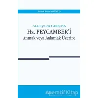 Algı ya da Gerçek: Hz. Peygamberi Anmak veya Anlamak Üzerine