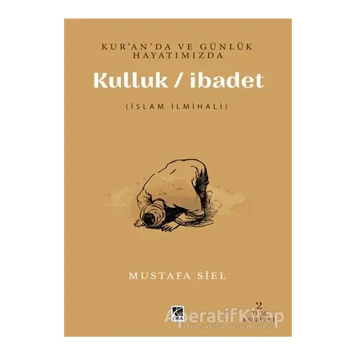 Kur’an’da ve Günlük Hayatımızda Kulluk / İbadet - Musatafa Siel - Çıra Yayınları