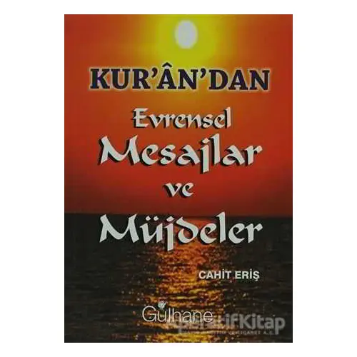 Kur’an’dan Evrensel Mesajlar ve Müjdeler - Cahit Eriş - Gülhane Yayınları