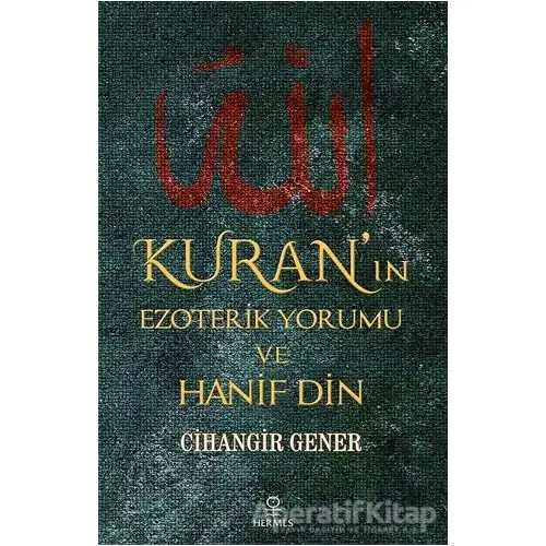 Kuran’ın Ezoterik Yorumu ve Hanif Din - Cihangir Gener - Hermes Yayınları