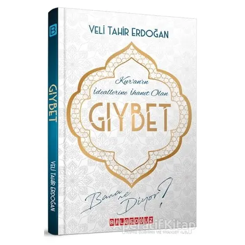 Kuranın İdeallerine İhanet Olan Gıybet Bana Ne Diyor? - Veli Tahir Erdoğan - Bilgeoğuz Yayınları