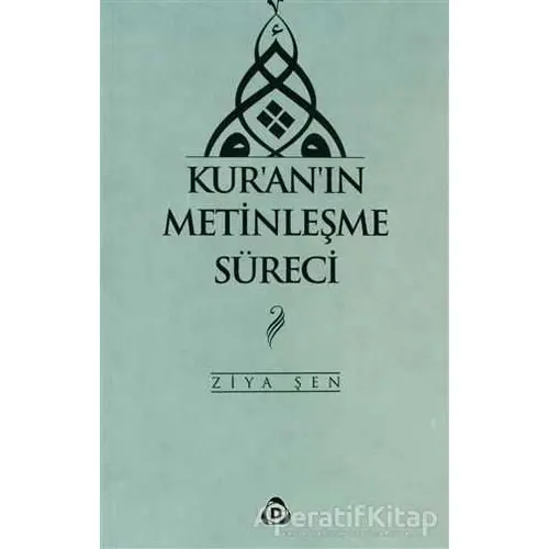 Kur’an’ın Metinleşme Süreci - Ziya Şen - Düşün Yayıncılık