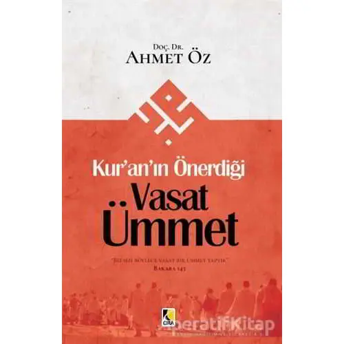 Kur’an’ın Önerdiği Vasat Ümmet - Ahmet Öz - Çıra Yayınları