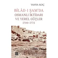 Bilad-ı Şam’da Osmanlı İktidarı ve Yerel Güçler 1700-1775 - Yahya Koç - Küre Yayınları