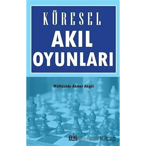 Küresel Akıl Oyunları - Müftüzade Ahmet Akgül - SR Yayınevi