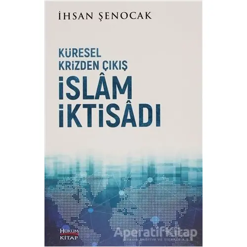 Küresel Krizden Çıkış İslam İktisadı - İhsan Şenocak - Hüküm Kitap Yayınları