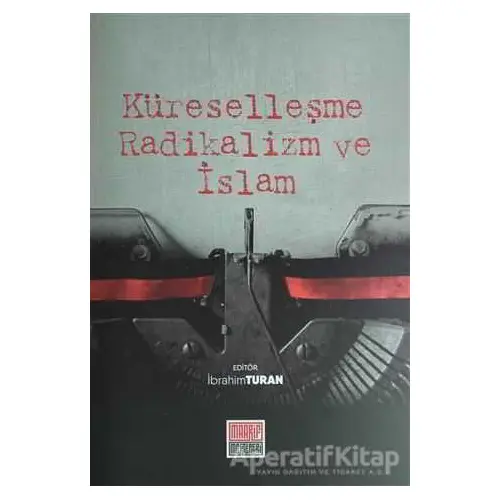 Küreselleşme Radikalizm ve İslam - İbrahim Turan - Maarif Mektepleri