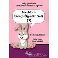 Çocuklara Farsça Öğretim Seti (3) - Ahmad Jabbari - Astana Yayınları