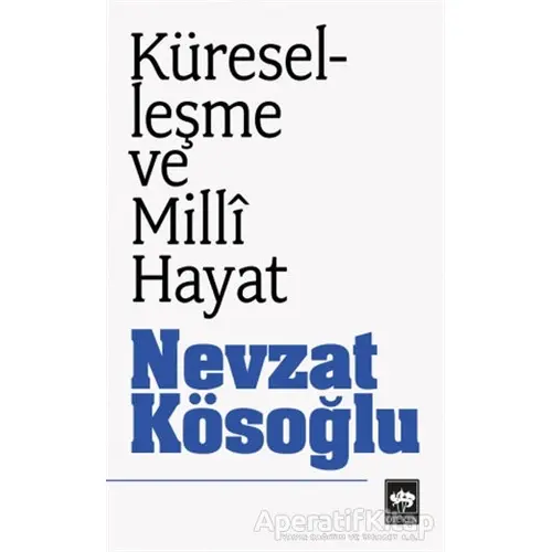 Küreselleşme ve Milli Hayat - Nevzat Kösoğlu - Ötüken Neşriyat