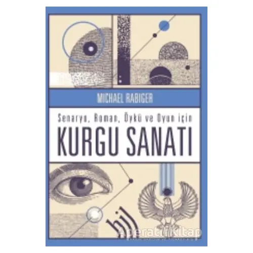 Kurgu Sanatı - Senaryo Roman Öykü ve Oyun İçin - Michael Rabiger - Hil Yayınları