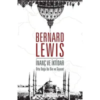 İnanç ve İktidar: Orta Doğu’da Din ve Siyaset - Bernard Lewis - Akıl Çelen Kitaplar