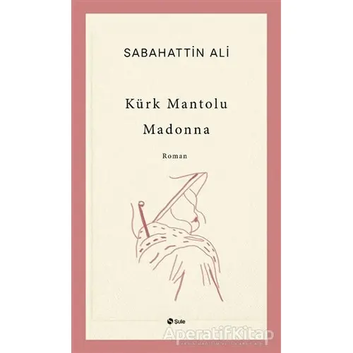 Kürk Mantolu Madonna - Sabahattin Ali - Şule Yayınları