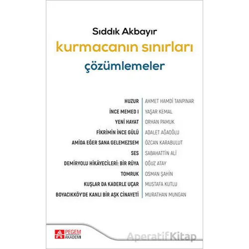 Kurmacanın Sınırları Çözümlemeler - Sıddık Akbayır - Pegem Akademi Yayıncılık