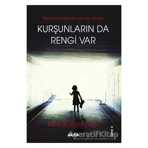 Kurşunların da Rengi Var - Emine Seçeroviç Kaşlı - Alfa Yayınları