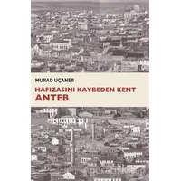 Hafızasını Kaybeden Kent Anteb - Murad Uçaner - Dipnot Yayınları