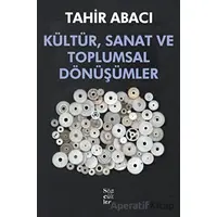 Kültür, Sanat ve Toplumsal Dönüşümler - Tahir Abacı - Sözcükler Yayınları