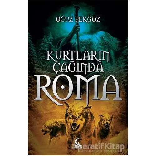 Kurtların Çağında Roma - Oğuz Pekgöz - Kamer Yayınları